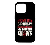 Carcasa para iPhone 16 Pro Es mi cumpleaños número 18 Ahora déjame Ver mis programas de Asesinato