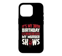 Carcasa para iPhone 16 Pro Es mi cumpleaños número 30 Ahora déjame Ver mis programas de Asesinato