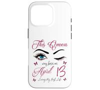 Carcasa para iPhone 16 Pro Esta Reina nació el 13 de Abril Viviendo mi Mejor Vida Reina