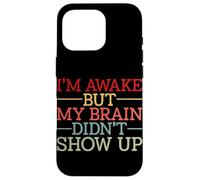 Carcasa para iPhone 16 Pro Estoy Despierto Pero mi Cerebro no apareció Gracioso Diciendo Humor