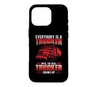 Carcasa para iPhone 16 Pro Everybody Is A Trucker Until The Real Trucker Truck Driver