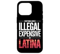 Carcasa para iPhone 16 Pro Everything I Love Is Illegal Expensive Or Latina Hombres