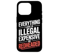 Carcasa para iPhone 16 Pro Everything I Love Is Illegal Expensive Or Redheaded Hombres
