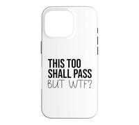 Carcasa para iPhone 16 Pro F Hell This Too Shall Pass But WTF Sign Holy Fuck This Shit