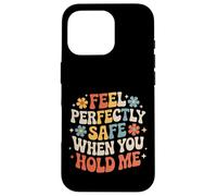Carcasa para iPhone 16 Pro Feel Perfectly Safe When You Hold Me Comfort Hug -