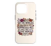 Carcasa para iPhone 16 Pro Feminist Womens Rights The World Born from My Body Oppresses