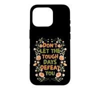 Carcasa para iPhone 16 Pro Floral Motivational Don't Let The Tough Days Defeat You