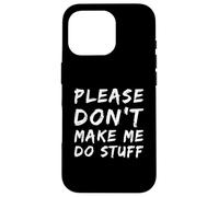 Carcasa para iPhone 16 Pro For Funny People Funny Text of Please Don't Make Me Do Stuff