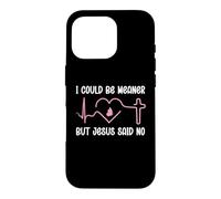 Carcasa para iPhone 16 Pro Funny Christian Mom God I Could Be Meaner But Jesus Said No