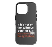 Carcasa para iPhone 16 Pro Funny No Syllabus Teacher Professor College Humorous Graphic