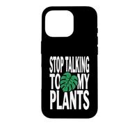 Carcasa para iPhone 16 Pro Funny Plant Lover Stop Talking To My Plants Monstera Design