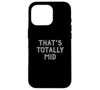 Carcasa para iPhone 16 Pro Funny That's Totally Mid Slang Joke for Teens
