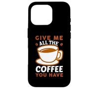 Carcasa para iPhone 16 Pro Give Me All The Coffee Cafeine Baristas Coffee Lover