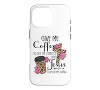 Carcasa para iPhone 16 Pro Give Me Coffee To Get Me Started and Jesus To Keep Me Going