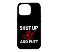 Carcasa para iPhone 16 Pro Golf Putter Shut Up and Putt Funny Golfing Slogan