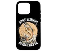 Carcasa para iPhone 16 Pro Gone Fishing, Be Back Never Fly Fishing Angler