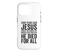 Carcasa para iPhone 16 Pro Hace 2000 años Jesús terminó el Debate sobre qué Vidas importan