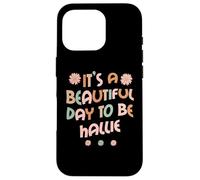 Carcasa para iPhone 16 Pro Hallie Personalized Name It's A Beautiful Day To Be Hallie