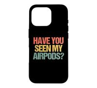 Carcasa para iPhone 16 Pro ¿Has Visto mis Airpods? - Novedad sarcástica Divertida