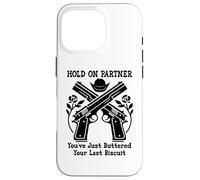 Carcasa para iPhone 16 Pro Hold On Partner Sign You've Just Buttered Your Last Biscuit