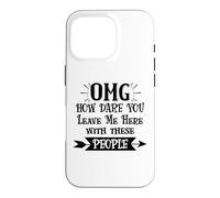 Carcasa para iPhone 16 Pro How Dare You Leave Me Here with These People Funny Coworker
