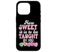 Carcasa para iPhone 16 Pro How Sweet it is to Be Taught by You Teacher Valentine's Love