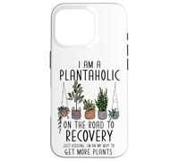 Carcasa para iPhone 16 Pro I Am A Plantaholic On The Road To Recovery Divertido Amante de Las Plantas