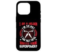 Carcasa para iPhone 16 Pro I Am A Welder Im So Hot I Can Melt Metal Whats Your Super