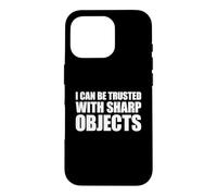 Carcasa para iPhone 16 Pro I Can Be Trusted with Sharp Objects
