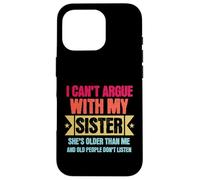 Carcasa para iPhone 16 Pro I Can’t Argue with My Sister She’s Older Than Me Funny