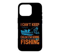 Carcasa para iPhone 16 Pro I Can't Keep Calm I'm Going Fishing Outdoor Fisher Fisherman