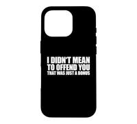 Carcasa para iPhone 16 Pro I Didn'T Mean To Offend You That Was Just A Bonus