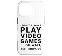 Carcasa para iPhone 16 Pro I Don't Always Play Videojuegos Divertido Sarcástico Gamer Cita