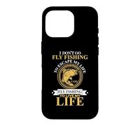 Carcasa para iPhone 16 Pro I Don't Go Fly Fishing To Escape My Life Fisher Fisherman