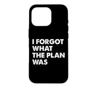 Carcasa para iPhone 16 Pro I Forgot What The Plan Was