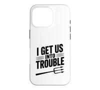 Carcasa para iPhone 16 Pro I Get Us Into Trouble - Cita Divertida para reuniones de Amigos