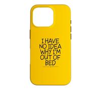 Carcasa para iPhone 16 Pro I Have No Idea Why I'm out of Bed
