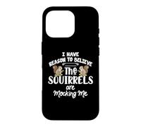 Carcasa para iPhone 16 Pro I Have Reason To Believe The Squirrels Are Mocking Me