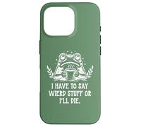 Carcasa para iPhone 16 Pro I Have to Say Weird Stuff Or I'Ll Die Funny Frog Coffee Meme
