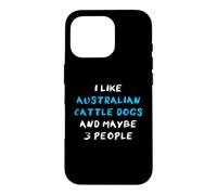 Carcasa para iPhone 16 Pro I Like Australian Cattle Dogs and Maybe Three People