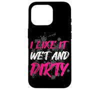 Carcasa para iPhone 16 Pro I Like it Wet and Dirty Muddy Race - Carrera de Barro