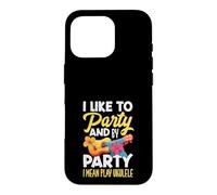 Carcasa para iPhone 16 Pro I Like To Party and by Party I Mean Play Ukelele