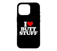 Carcasa para iPhone 16 Pro I Love Butt Stuff - Divertido Dicho sarcástico Lindo Fresco Novedad