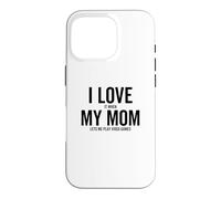 Carcasa para iPhone 16 Pro I Love It When My Mom Lets Me Jugar Videojuegos Divertido Gamer