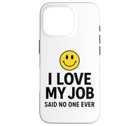Carcasa para iPhone 16 Pro I Love My Job Said No One Ever Funny Office Humor Apparel