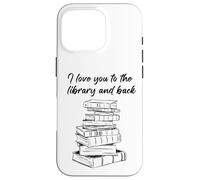 Carcasa para iPhone 16 Pro I Love You to The Library and Back: Women & Girl Book Reader