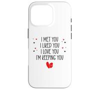 Carcasa para iPhone 16 Pro I Met You I Liked You I Love You I'm Keeping You Valentine