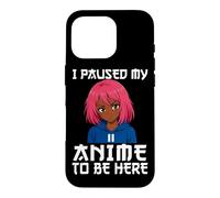 Carcasa para iPhone 16 Pro I Paused My Anime To Be Here Negro Anime Girl Manga Otaku