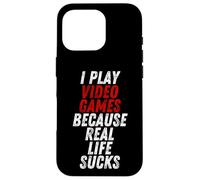 Carcasa para iPhone 16 Pro I Play Video Games Because Real Life Sucks Sarcastic Gamer