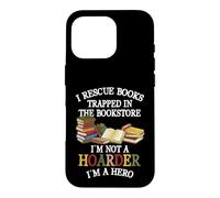Carcasa para iPhone 16 Pro I Rescue Book Trapped In The Bookstore I'm Not A Hoarder